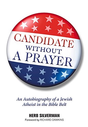 Candidate Without a Prayer: An Autobiography of a Jewish Atheist in the Bible Belt