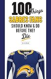 100 Things Sabres Fans Should Know and Do Before They Die (100 Things...Fans Should Know)