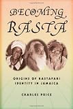 Image of Becoming Rasta: Origins of Rastafari Identity in Jamaica