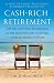 Cash-Rich Retirement: Use the Investing Techniques of the Mega-Wealthy to Secure Your Retirement Future