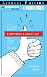 Stuff White People Like: A Definitive Guide to the Unique Taste of Millions