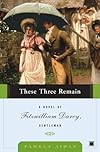These Three Remain: A Novel of Fitzwilliam Darcy, Gentleman (Fitzwilliam Darcy Gentleman)