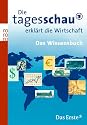 Die Tagesschau erkl&auml;rt die Wirtschaft: Das Wissensbuch