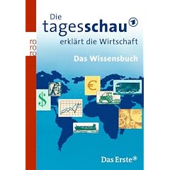 Die Tagesschau erkl�rt die Wirtschaft: Das Wissensbuch