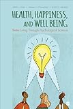 Health, happiness, and well-being : better living through psychological science