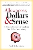 Allowances, Dollars and Sense: A Proven System for Teaching Your Kids About Money (Family Finances: Dollars and Sense Book 1)