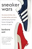 Sneaker Wars: The Enemy Brothers Who Founded Adidas and Puma and the Family Feud That Forever Changed the Business of Sports