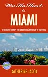 WIN HER HEART IN MIAMI: 10 Romantic Getaways for Her Birthday, Anniversary or Valentine's