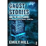 Ghost Stories And The Unexplained: Book Twodi Emily Hill