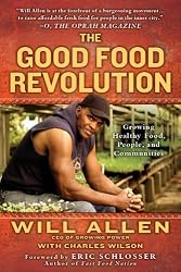 The Good Food Revolution: Growing Healthy Food, People, and Communities