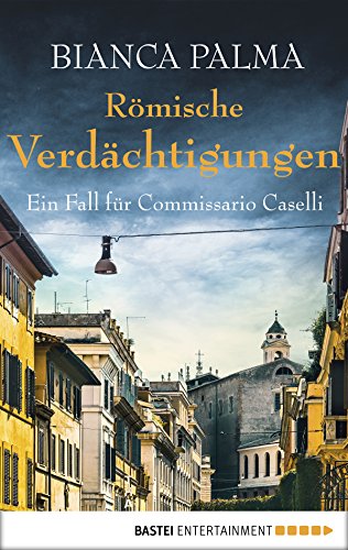 Römische Verdächtigungen: Ein Fall für Commissario Caselli (Rom Krimi 3) (German Edition)
