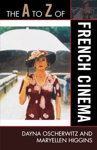 The A to Z of French Cinema (The A to Z Guide Series), by Dayna Oscherwitz, MaryEllen Higgins