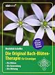 Die Original Bach-Bl�tentherapie f�r Einsteiger: Die Bl�ten - Die Anwendung - Die Wirkung