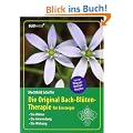 Die Original Bach-Bl�tentherapie f�r Einsteiger: Die Bl�ten - Die Anwendung - Die Wirkung
