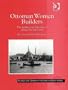 Ottoman Women Builders: The Architectural Patronage of Hadice Turhan Sultan (Women and Gender in the Early Modern World)