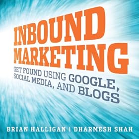 Inbound Marketing: Get Found Using Google, Social Media, and Blogs (Unabridged)