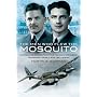 The Men Who Flew the Mosquito: Compelling Account of the 'Wooden Wonders' Triumphant WW2 Career