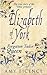 Elizabeth of York: The Forgotten Tudor Queen