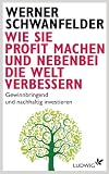 Produkt-Bild: Wie Sie Profit machen und nebenbei die Welt verbessern: Gewinnbringend und nachhaltig investieren