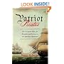 Patriot Pirates: The Privateer War for Freedom and Fortune in the American Revolution
