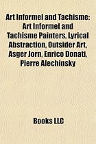 Art Informel and Tachisme: Art Informel and Tachisme Painters, Lyrical Abstraction, Outsider Art, Asger Jorn, Nicolas de Sta L, Enrico Donati