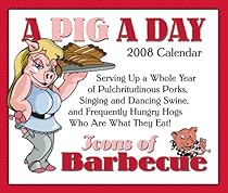 A Pig A Day: Icons of Barbecue 2008 Calendar