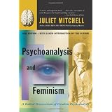 Psychoanalysis and Feminism: A Radical Reassessment of Freudian Psychoanalysis