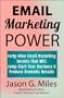 Email Marketing Power: 49 Email Marketing Secrets That Will Jump-Start Your Business And Produce Dramatic Results