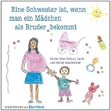 Produkt-Bild: Eine Schwester ist, wenn man ein M&auml;dchen als Bruder bekommt: Kinder &uuml;ber Geburt, Taufe und kleine Geschwister. Kindermund bei Baumhaus