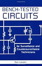 Bench-Tested Circuits For Surveillance And Countersurveillance Technicians Bench-Tested Circuits For Surveillance And Countersurveillance Technicians