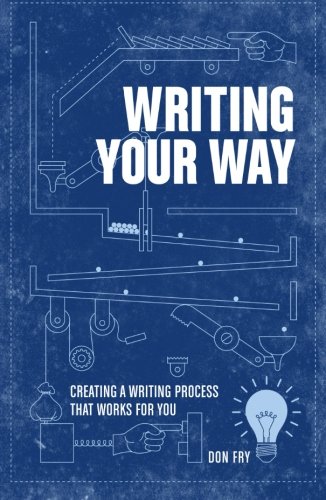 Writing Your Way: Creating a Writing Process That Works for You