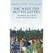 Die Welt des Mittelalters: Erinnerungsorte eines Jahrtausends