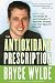 The Antioxidant Prescription: How to Use the Power of Antioxidants to Prevent Disease and Stay Healthy for Life