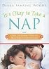 It's Okay to Take a Nap and Other Reassuring Truths for Mothers Everywhere