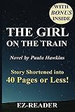 The Girl on the Train: Novel by Paula Hawkins -- Story Shortened into 40 Pages or Less! (The Girl on the Train: Shortened version -- Book, Novel, Paperback, Audible, Movie)