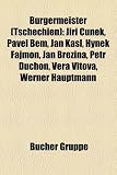 Burgermeister (Tschechien): Ji I Unek, Pavel Bem, Jan Kasl, Hynek Fajmon, Jan B Ezina, Petr Ducho, V Ra Vitova, Werner Hauptmann - 