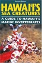 Hawaii's Sea Creatures, a Guide to Hawaii's Marine Invertebrates