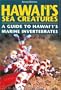 Hawaii's Sea Creatures: A Guide to Hawaii's Marine Invertebrates, Revised Edition