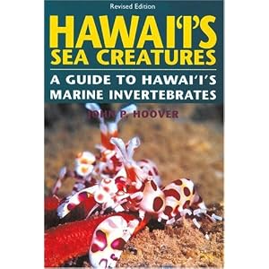 Hawaii's Sea Creatures, a Guide to Hawaii's Marine Invertebrates by John Hoover, John P. Hoover, and John P. Hoover