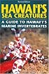 Hawaii's Sea Creatures, a Guide to Hawaii's Marine Invertebrates