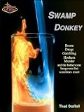 Swamp Donkey (Booze, Drugs, Gambling, Hookers, Murder and the bothersome hangovers that sometimes result)