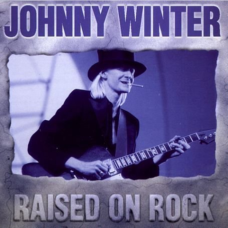 Johnny Winter - Raised on Rock Lyrics - Zortam Music