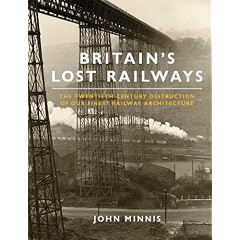 Britain's Lost Railways: The Twentieth-Century Destruction of our Finest Railway Architecture