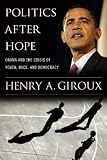 Politics After Hope: Obama and the Crisis of Youth, Race and Democracy (The Radical Imagination)