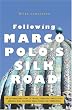 Following Marco Polo's Silk Road: An Enthralling Story of Travels Through Turkey, Syria, Jordan, Iran, Pakistan, India, China and Uzbekistan