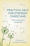 Practical help for stressed Christians : your questions answered