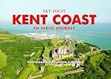 Sky high Kent coast : [an aerial journey]