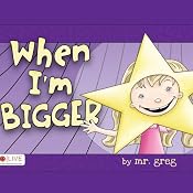 When I'm Bigger | [Mr. Greg]
