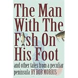 THE MAN WITH THE FISH ON HIS FOOT: And Other Tales from a Peculiar Peninsula