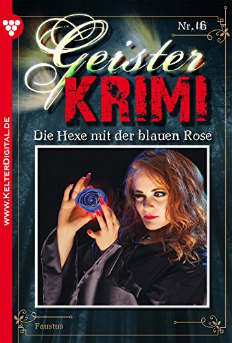 Geister-Krimi 16 - Mystik: Die Hexe mit der blauen Rose (German Edition)